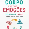 Cura o Teu Corpo e as Tuas Emoções de Lisa Joanes - Desintoxica e Nutre a Energia dos Teus Órgãos Vitais