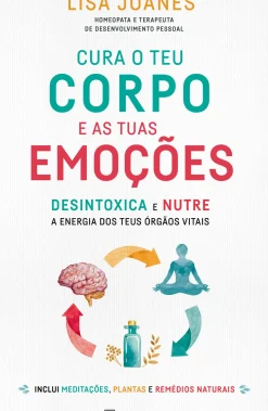 Cura o Teu Corpo e as Tuas Emoções de Lisa Joanes - Desintoxica e Nutre a Energia dos Teus Órgãos Vitais