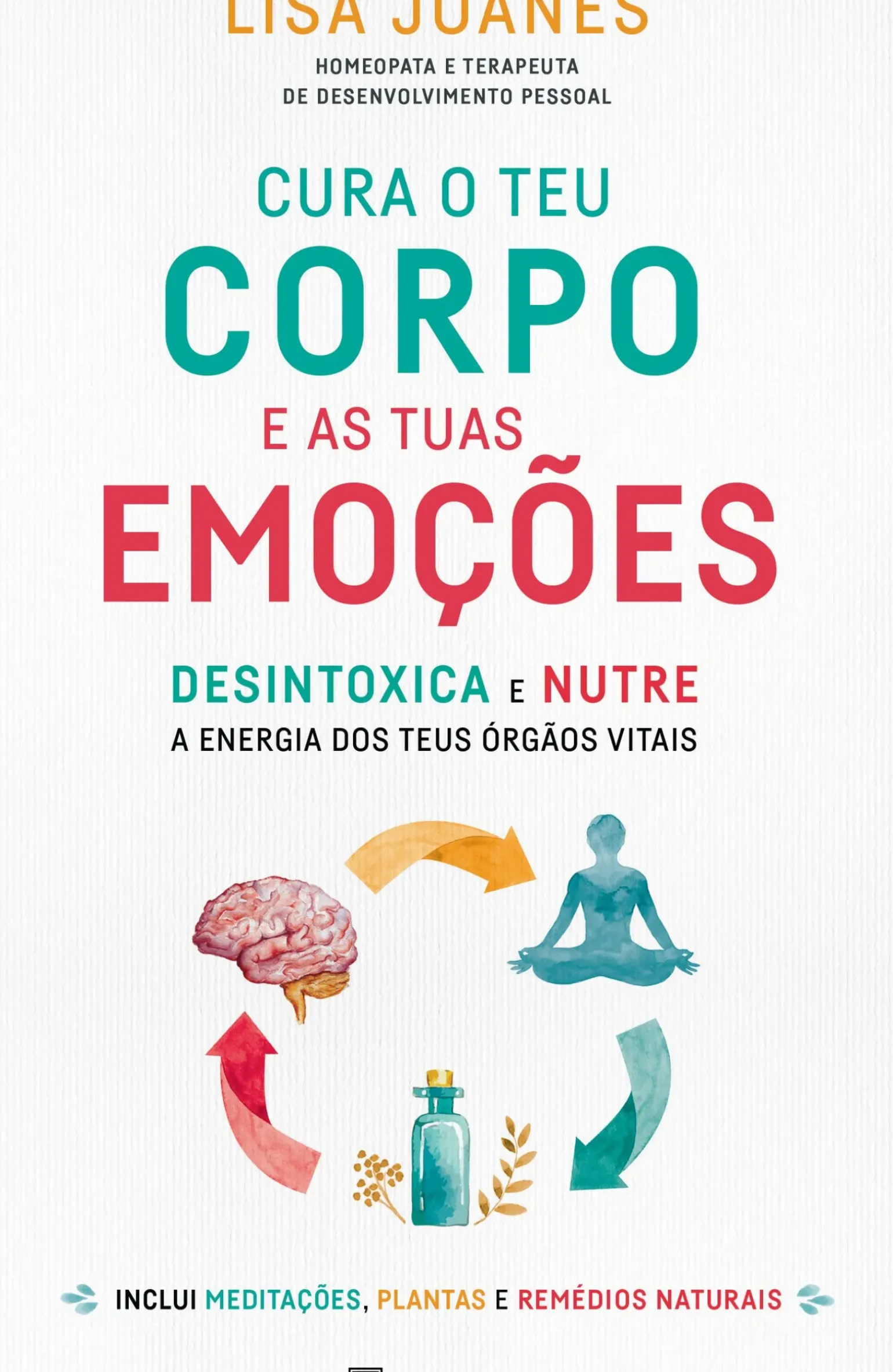 Cura o Teu Corpo e as Tuas Emoções de Lisa Joanes - Desintoxica e Nutre a Energia dos Teus Órgãos Vitais