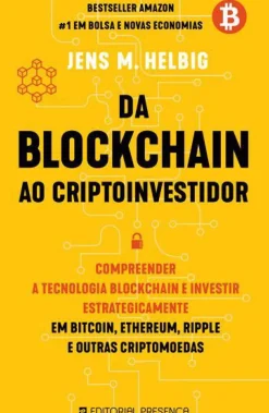 Da Blockchain ao Cryptoinvestidor de Jens M. Helbig - Compreender a Tecnologia Blockchain e Investir Estrategicamente em Bitcoin, Ethereum, Ripple e Outras Criptomoedas