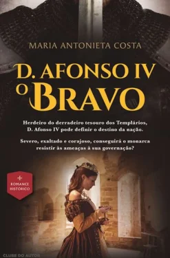 D. Afonso IV - o Bravo de Maria Antonieta Costa