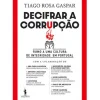 Decifrar a Corrupção de Tiago Rosa Gaspar - Rumo a uma Cultura de Integridade em Portugal