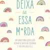 Deixa Lá Essa M*rda de Monica Sweeney - Um Diário para Quem Quer Deixar de Bater no Ceguinho e Ter uma Vida Feliz