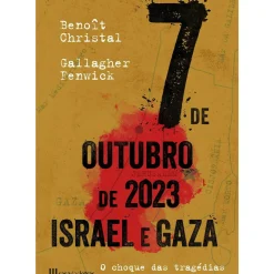 7 de Outubro 2023 - Israel e Gaza de Benoît Christal e Gallagher Fenwick