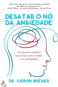 Desatar o Nó da Ansiedade de Dr. Judson Brewer