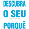 Descubra o seu Porquê de Simon Sinek, Peter Docker e David Mead