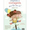 Desperta a Coragem que Há em Ti de Mafalda Cordeiro
