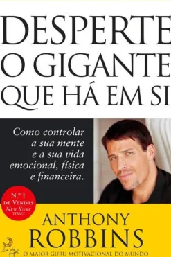 Desperte o Gigante que Há em Si de Anthony Robbins Como Controlar a sua Mente e a sua Vida Emocional, Física e Financeira.