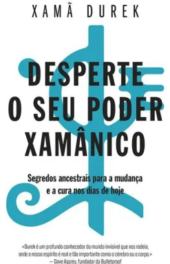Desperte o seu Poder Xamânico de Xamã Durek