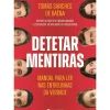 Detetar Mentiras de Tomás Sanches de Baêna - Manual para Ler nas Entrelinhas da Verdade