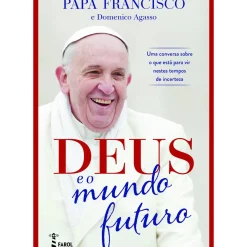 Deus e o Mundo Futuro de Papa Francisco e Domenico Agasso