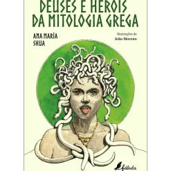 Deuses e Heróis da Mitologia Grega de Ana María Shua