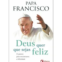 Deus Quer que Sejas Feliz de Papa Francisco