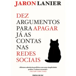 Dez Argumentos para Apagar Já as Contas nas Redes Sociais de Jaron Lanier