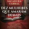 Dez Mulheres que Amaram Demais de Helena Sacadura Cabral