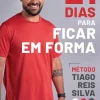 21 Dias para Ficar em Forma de Tiago Reis Silva
