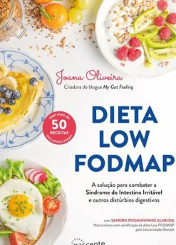 Dieta Low FODMAP de Joana Oliveira - A Solução para Combater a Síndrome do Intestino Irritável e Outros Distúrbios Digestivos