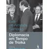 Diplomacia em Tempo de Troika de Luís de Almeida Sampaio