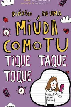 Diário de uma Miúda Como Tu Nº 6 - Tique Taque Toque! de Maria Inês Almeida