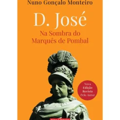 D. José de Nuno Gonçalo Monteiro - Na Sombra do Marquês de Pombal