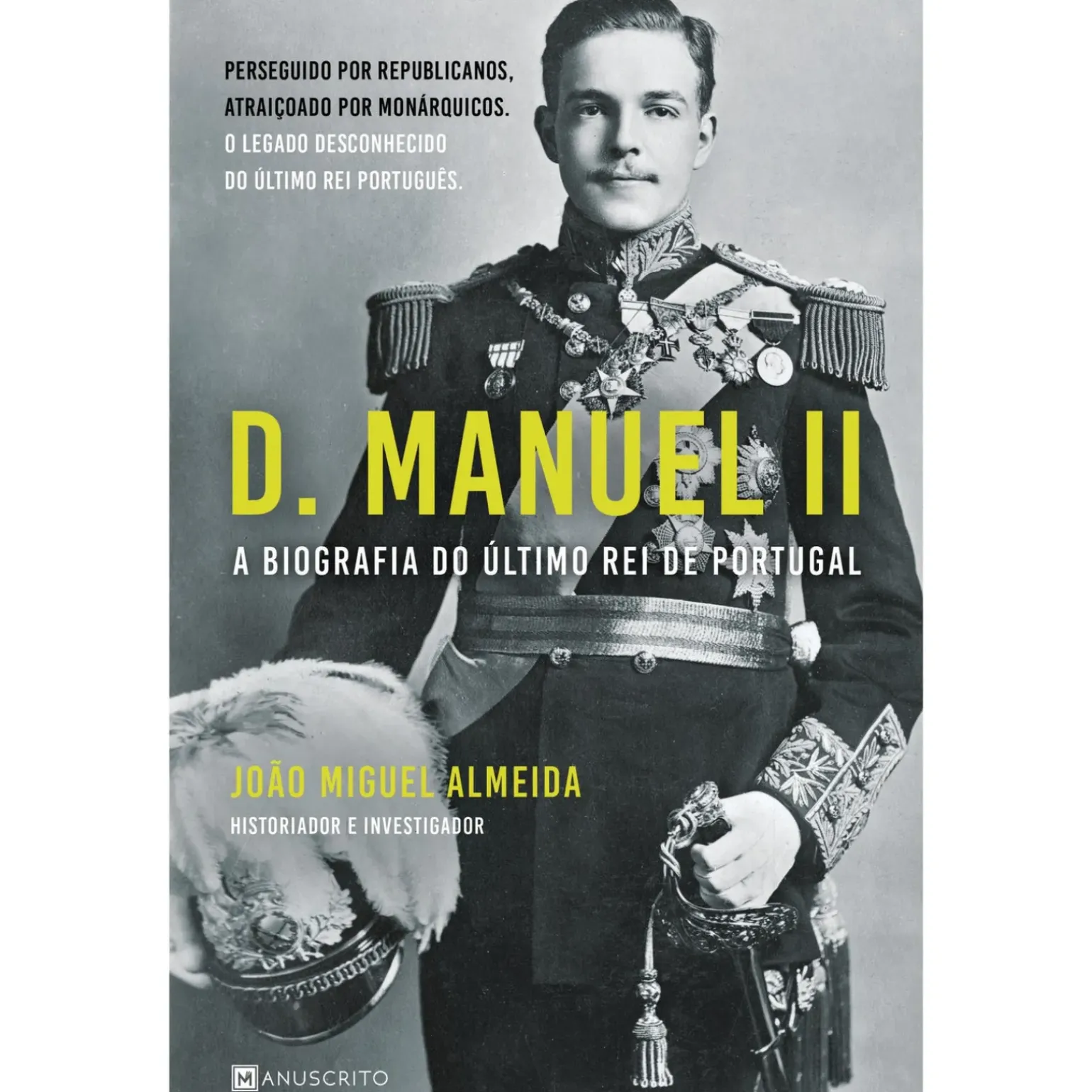 D. Manuel II - A Biografia do Último Rei de Portugal de João Miguel Almeida