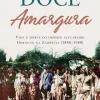 Doce Amargura de Paul Lapperre - Vida e Morte do Império Açucareiro Hornung na Zambézia (1888-1988)