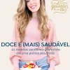 Doce e (Mais) Saudável de Mafalda Agante - As Receitas Saudáveis Preferidas de uma Gulosa Assumida