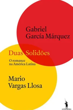 Duas Solidões de Gabriel García Márquez e Mario Vargas Llosa - O Romance na América Latina