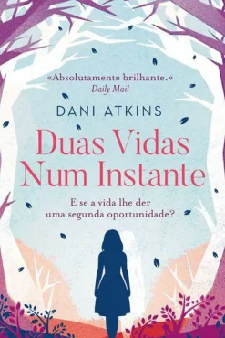 Duas Vidas Num Instante de Dani Atkins