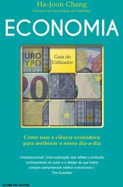 Economia - Guia do Utilizador de Ha-Joon Chang