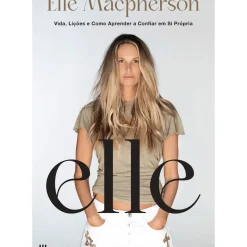 Elle de Elle Macpherson - Vida, Lições e Como Aprender a Confiar em Si Própria