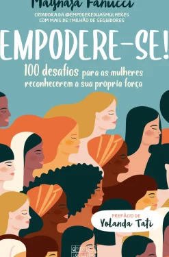Empodere-se! de Maynara Fanucci - 100 Desafios para as Mulheres Reconhecerem a sua Própria Força