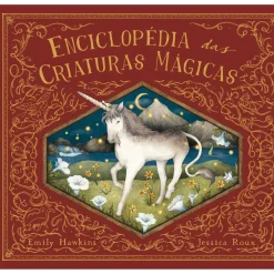 Enciclopédia das Criaturas Mágicas de Emily Hawkins
