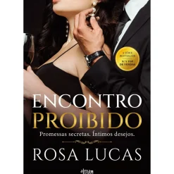 Encontro Proibido de Rosa Lucas - Promessas Secretas. Íntimos Desejos
