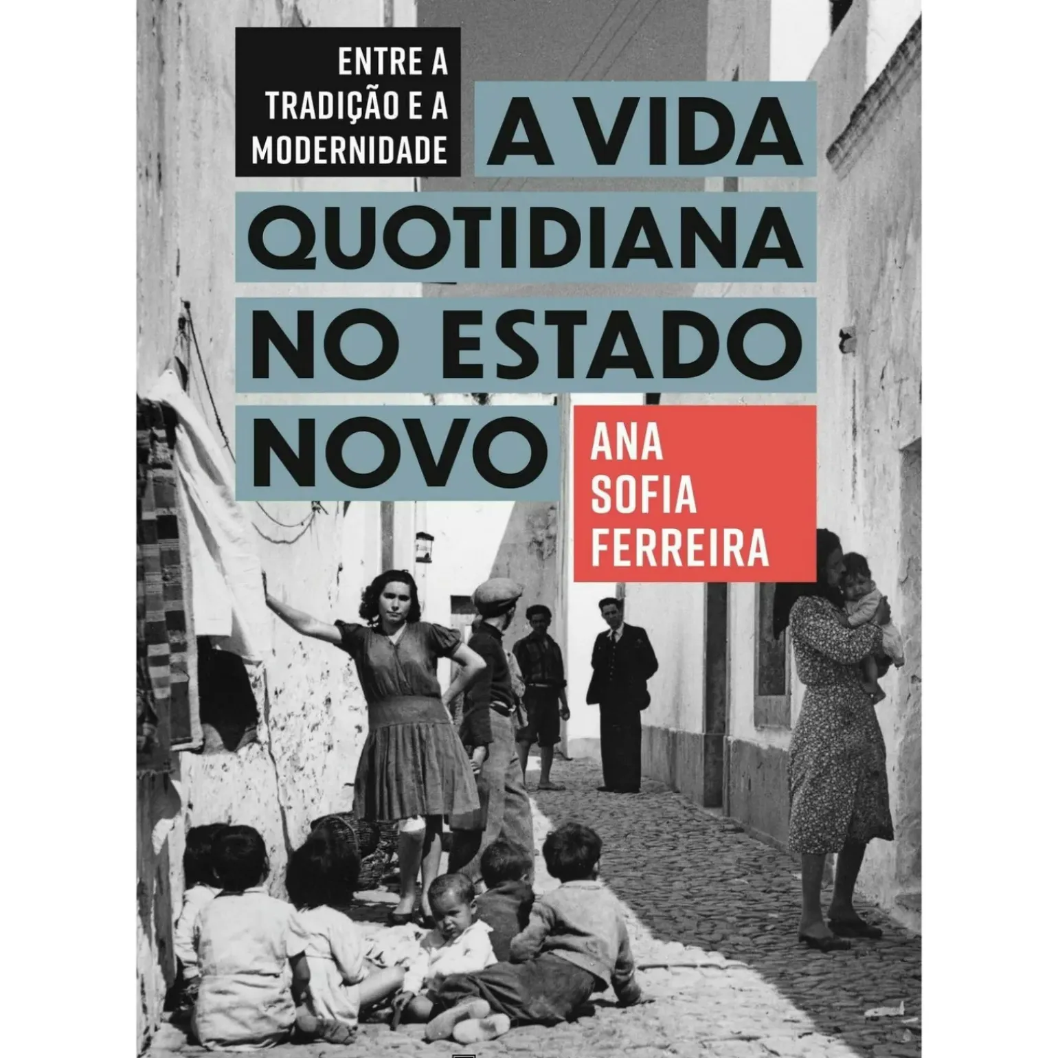 Entre A Tradição e A Modernidade: A Vida Quotidiana no Estado Novo de Ana Sofia Ferreira
