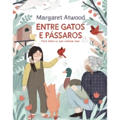 Entre Gatos e Pássaros de Margaret Atwood - Para Todos os que Sonham Voar