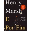 E por Fim de Henry Marsh