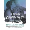 E Quando Confiei em Ti de Estelle Maskame