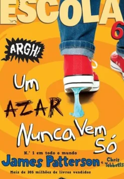 Escola 6 de James Patterson e Chris Tebbetts - Um Azar Nunca Vem Só (2ª Edição)