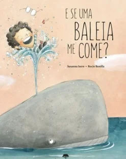 E Se uma Baleia Me Come? de Rocio Bonilla e Susanna Isern