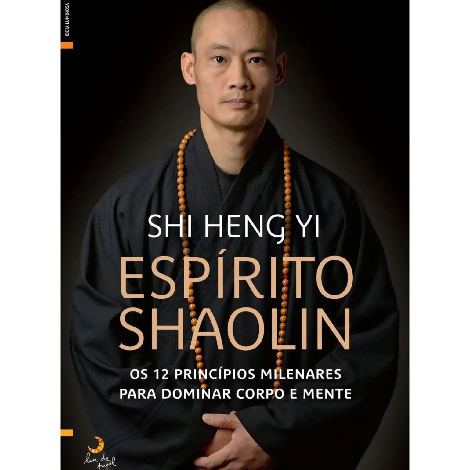 Espírito Shaolin de Shi Heng Yi - Os 12 Princípios Milenares para Dominar Corpo e Mente