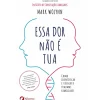 Essa Dor Não é Tua de Mark Wolynn