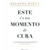 Este é o Teu Momento de Cura de Brianna Wiest