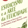 Estoicismo e a Arte da Felicidade de David Fideler - Conselhos Práticos de Séneca para Viver com Mais Sabedoria, Coragem, Moderação e Justiça