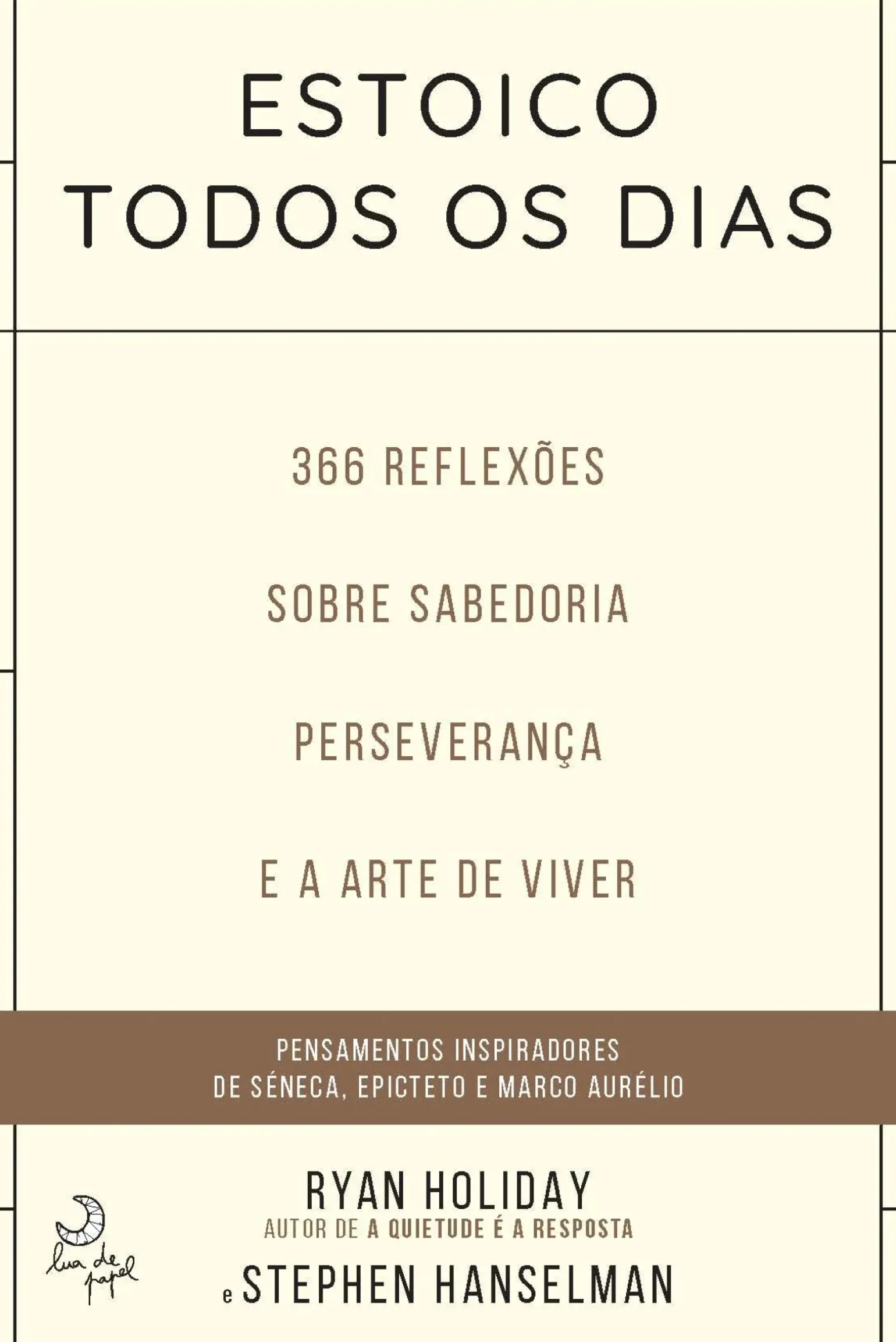 Estoico Todos os Dias de Ryan Holiday e Stephen Hanselman 366 Reflexões Sobre Sabedoria, Preseverança e Arte de Viver