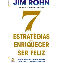 7 Estratégias para Enriquecer e Ser Feliz de Jim Röhn
