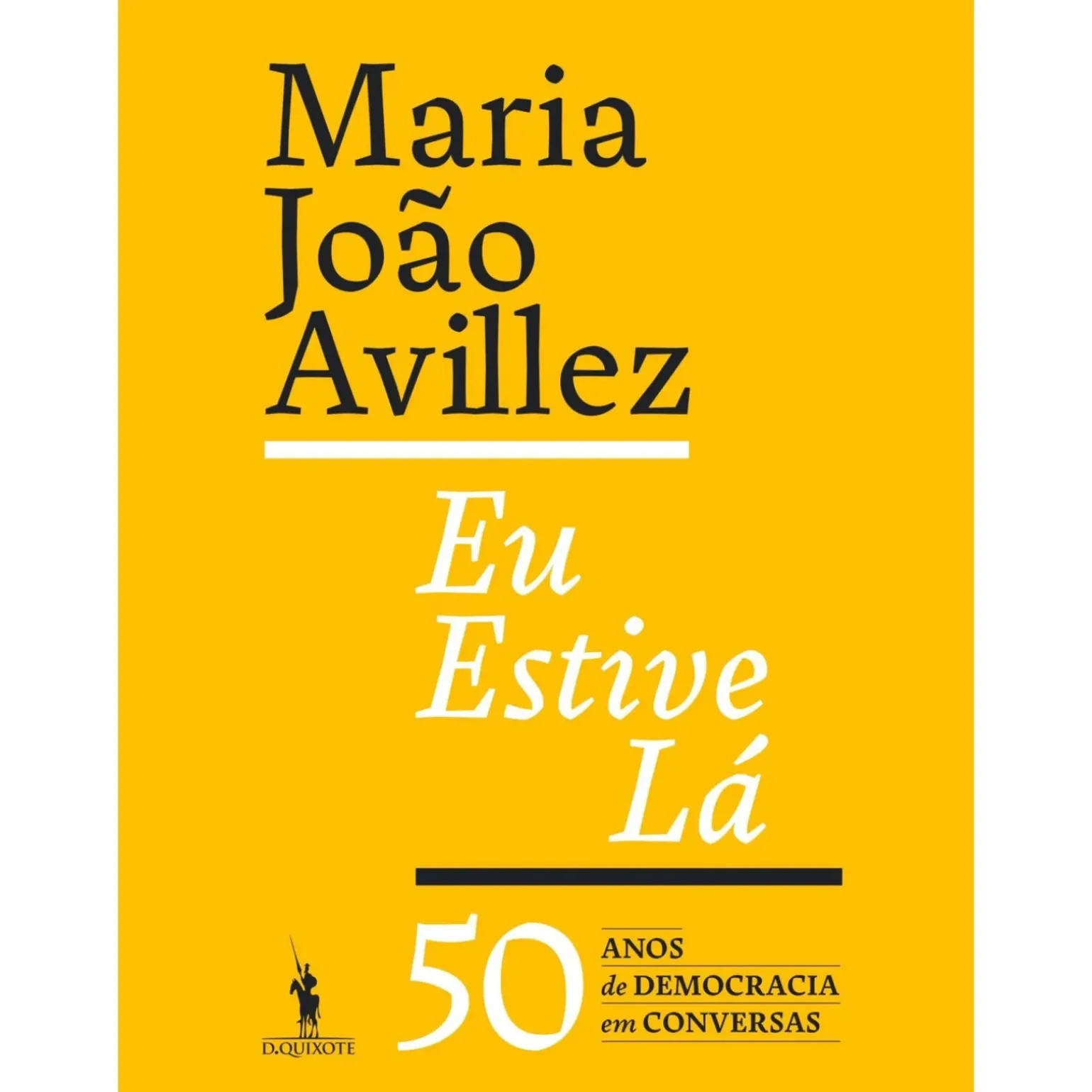 Eu Estive Lá de Maria João Avillez - 50 Anos de Democracia em Conversas