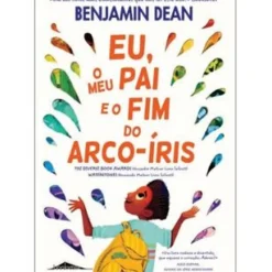 Eu, o Meu Pai e o Fim do Arco-Íris de Benjamin Dean