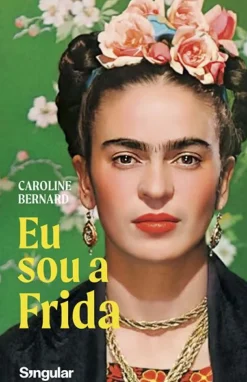 Eu Sou a Frida de Caroline Bernard