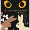 Eu Tenho Medo do Lobo! de Emilie Vast